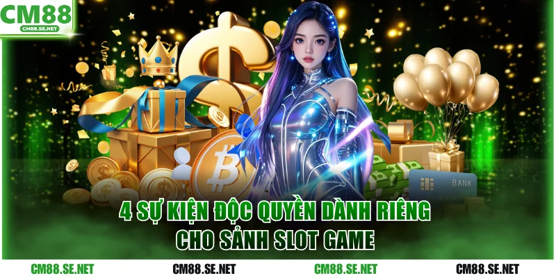 4 sự kiện độc quyền dành riêng cho sảnh slot game