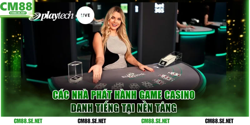 Các nhà phát hành game casino danh tiếng tại nền tảng