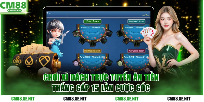 Chơi Xì Dách ăn tiền thắng gấp 15 lần