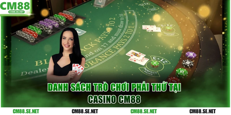 Danh sách trò chơi phải thử tại casino CM88