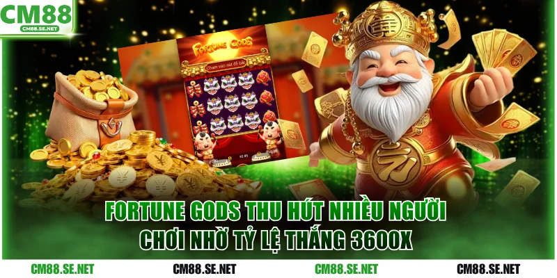 Fortune Gods thu hút nhiều người chơi nhờ tỷ lệ thắng 3600x