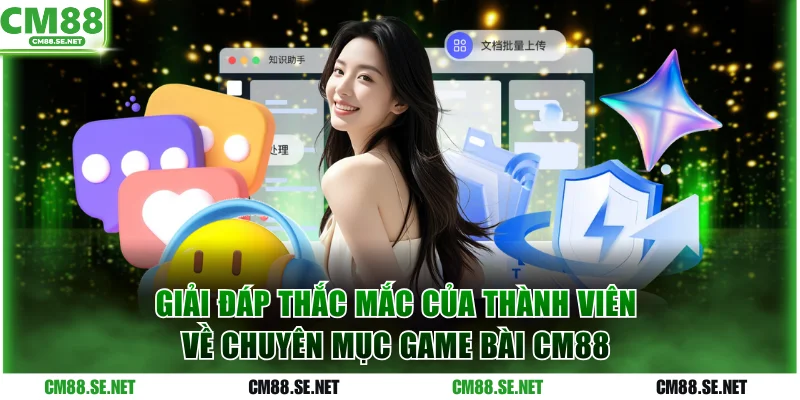 Một vài câu hỏi của thành viên về game bài CM88