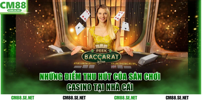 Những điểm thu hút của sân chơi casino tại nhà cái